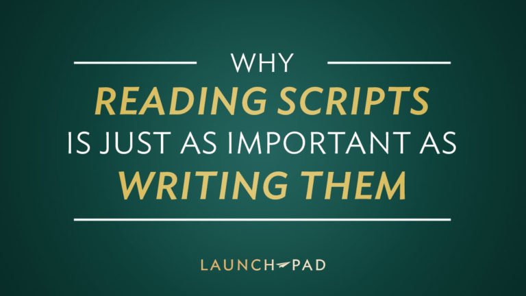 Why Reading Scripts is Just as Important as Writing Them - Launch Pad