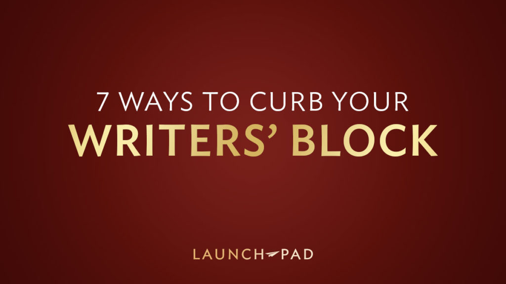 7 Ways to Curb Your Writers' Block