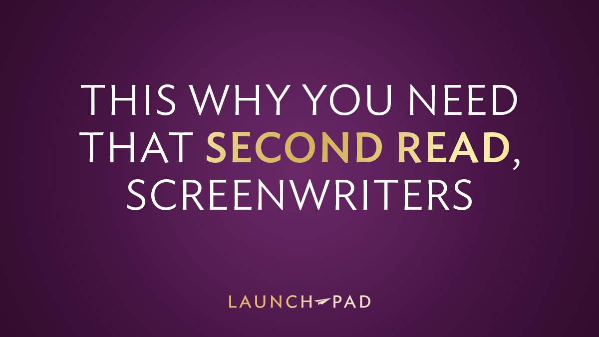 this-is-why-you-need-that-second-read-screenwriters-launch-pad