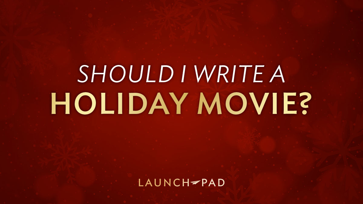 should-i-write-a-holiday-movie-launch-pad